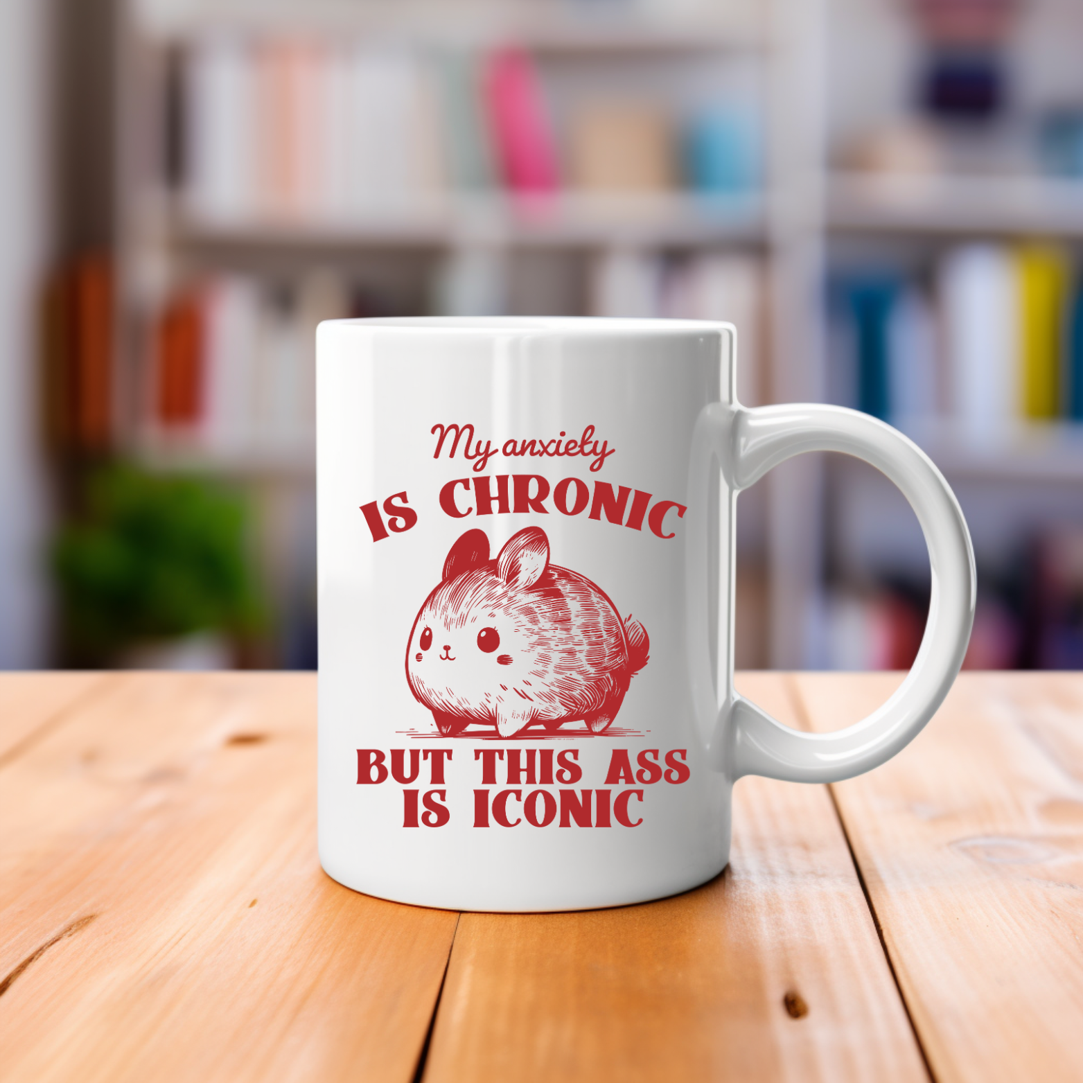 My Anxiety is Chronic But This Ass is Iconic - 11oz Mug