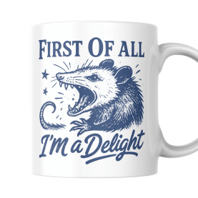feral possum mug with "First of All I'm a Delight" text