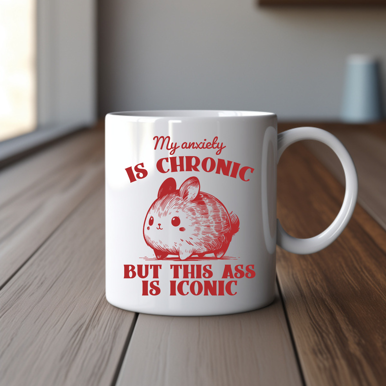 My Anxiety is Chronic But This Ass is Iconic - 11oz Mug
