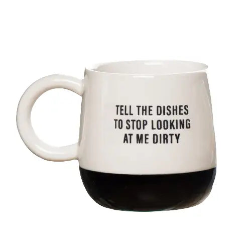Tell the Dishes to Stop Looking at Me Dirty Mug