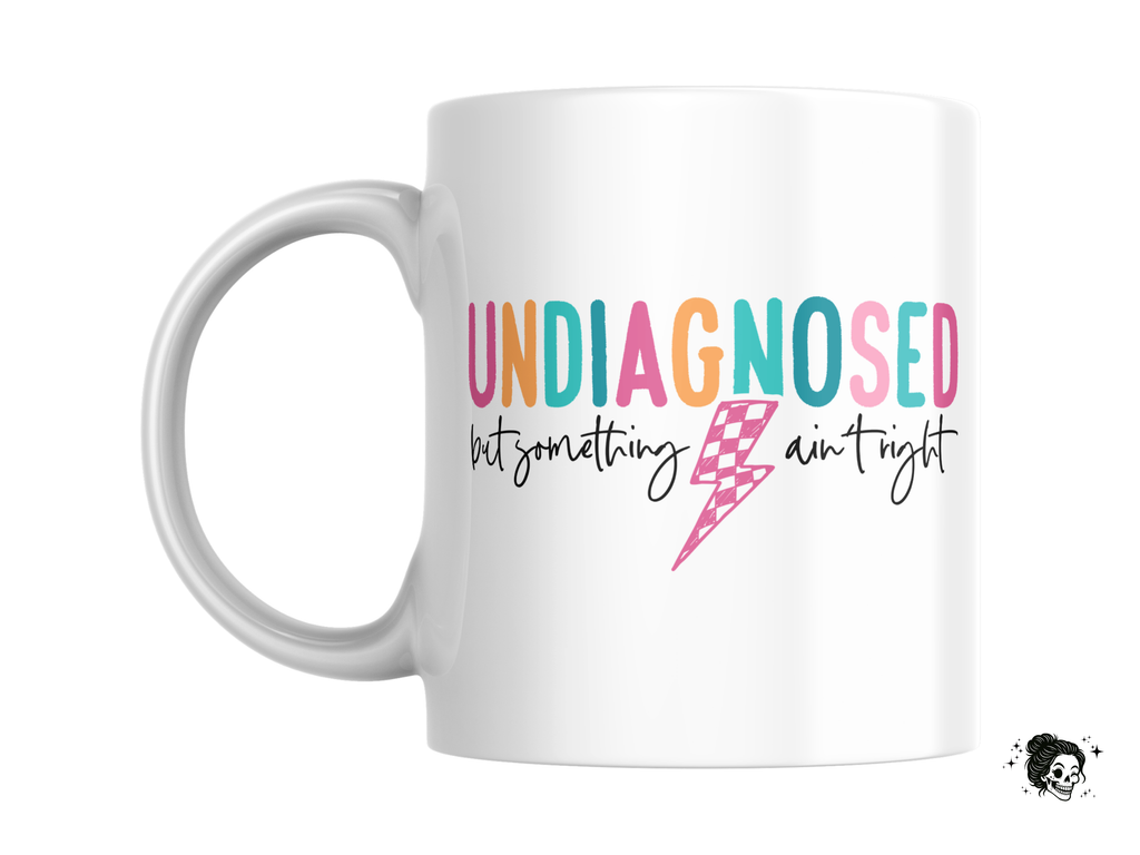 Undiagnosed but Something Ain't Right 11oz Coffee Mug