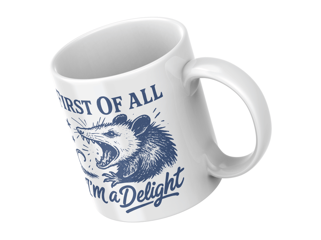 First of All, I’m a Delight- 11oz Coffee Mug