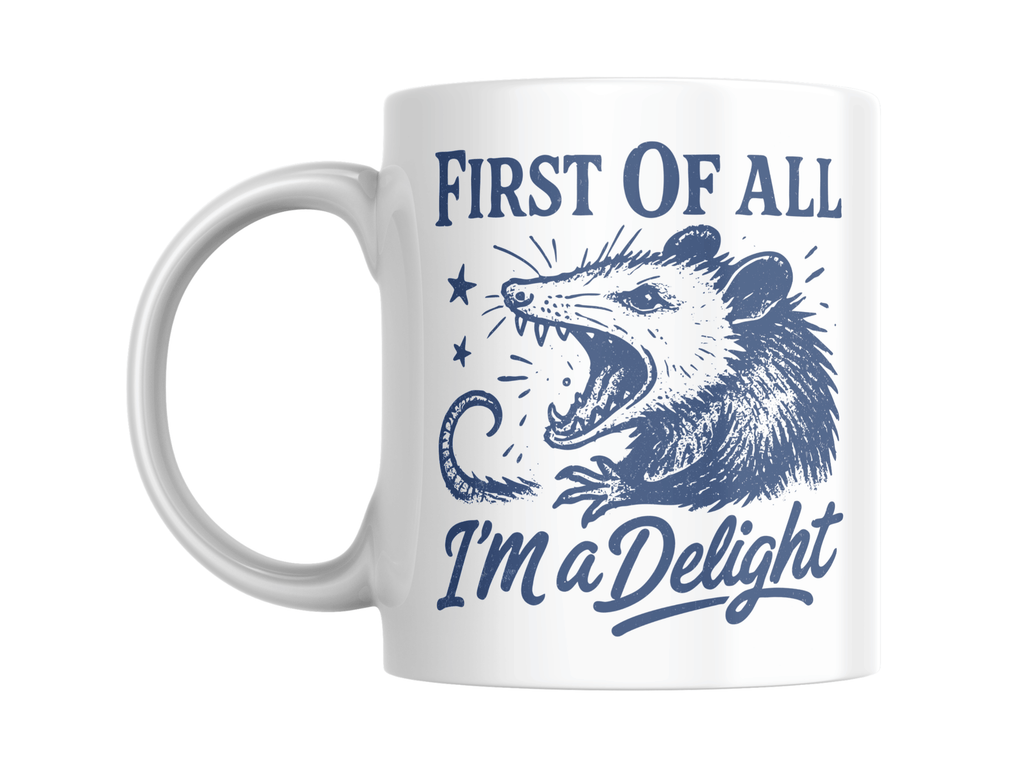 First of All, I’m a Delight- 11oz Coffee Mug