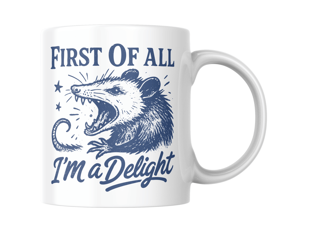 First of All, I’m a Delight- 11oz Coffee Mug