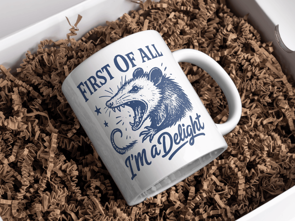 First of All, I’m a Delight- 11oz Coffee Mug