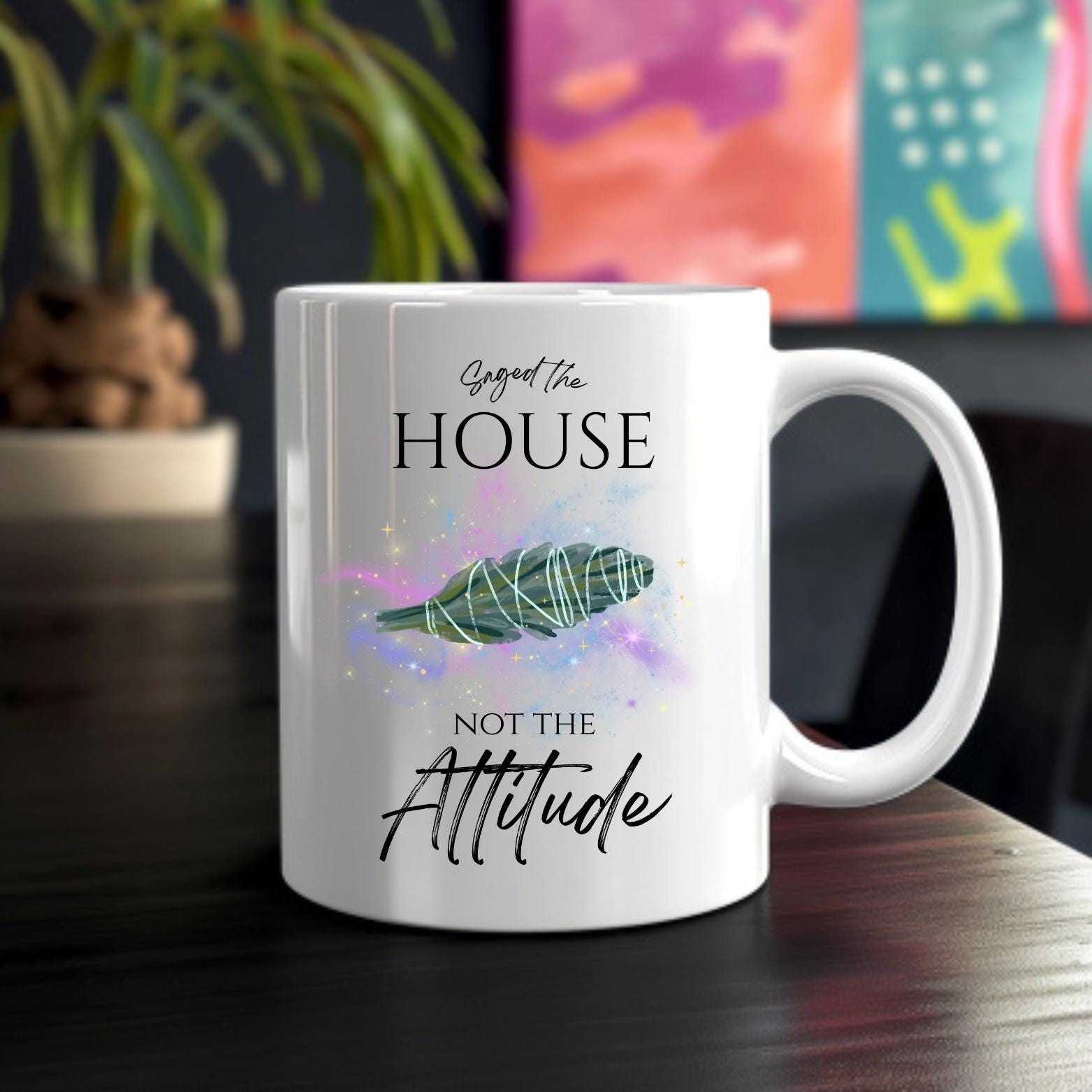 "Saged the House, Not the Attitude" - 11oz Mug