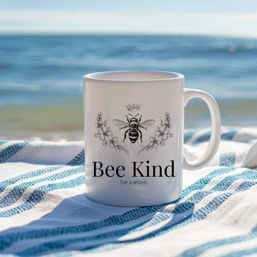 "Bee Kind of a B*tch" 11oz Mug - Queen Bee Coffee Cup