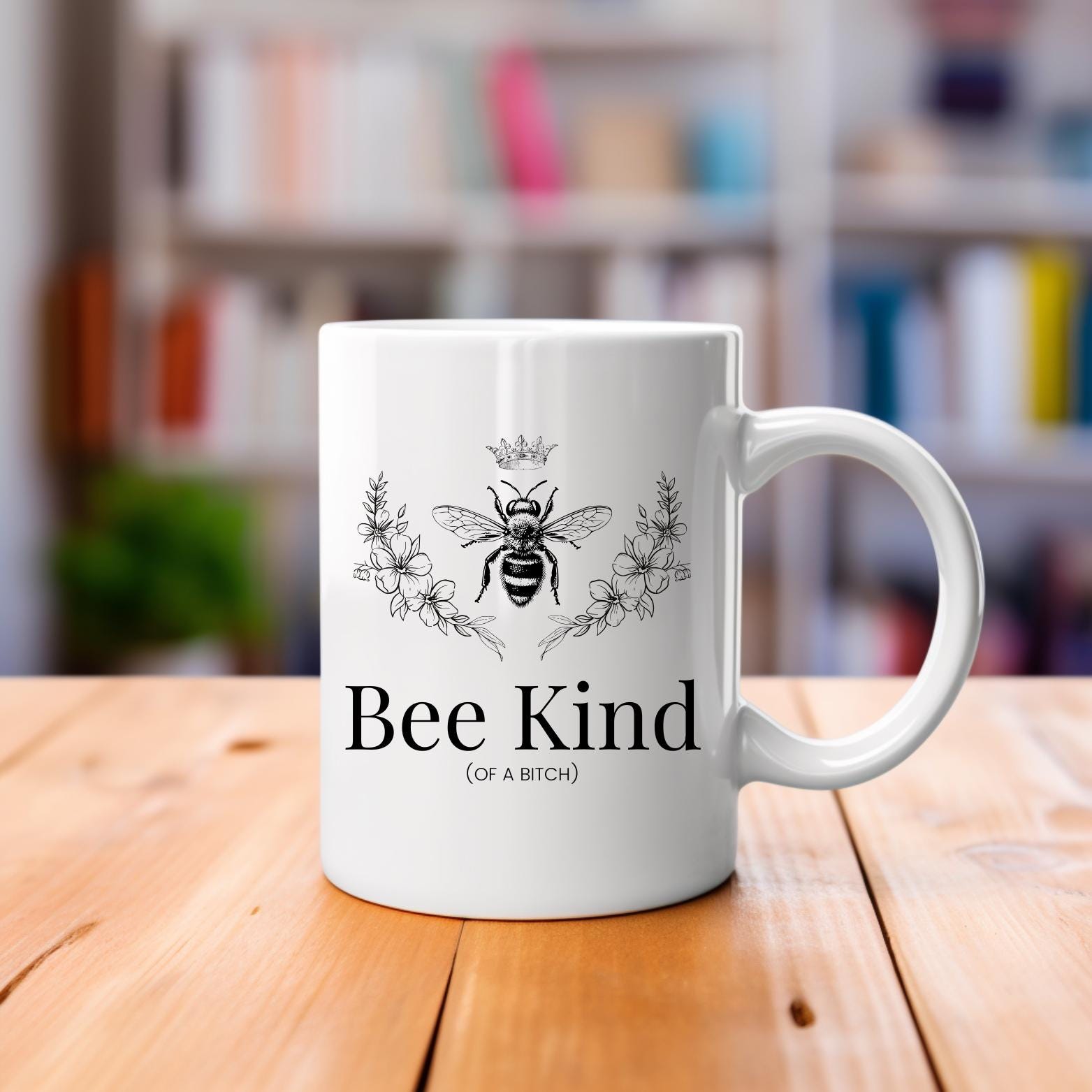 "Bee Kind of a B*tch" 11oz Mug - Queen Bee Coffee Cup