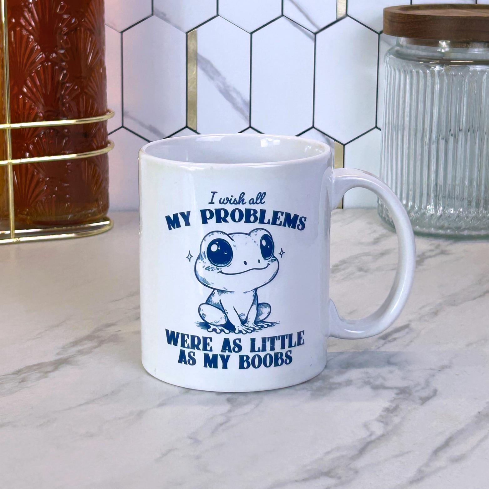 Little Boobs, Big Problems Mug  11oz Coffee Mug