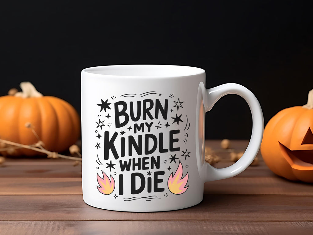 Burn My Kindle When I Die  11oz Coffee Mug