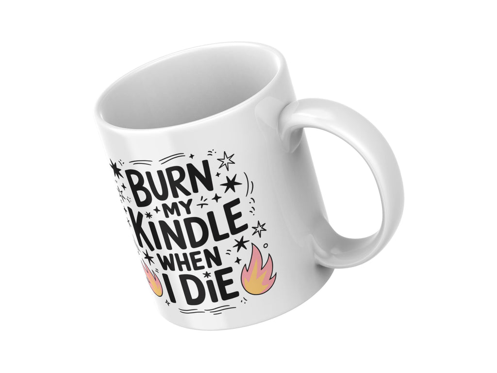 Burn My Kindle When I Die  11oz Coffee Mug