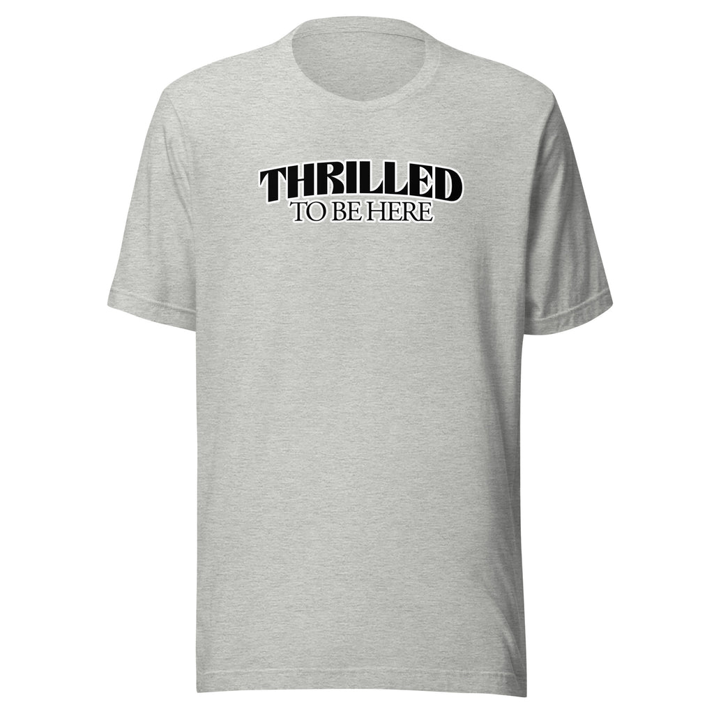 Thrilled to Be Here T-Shirt