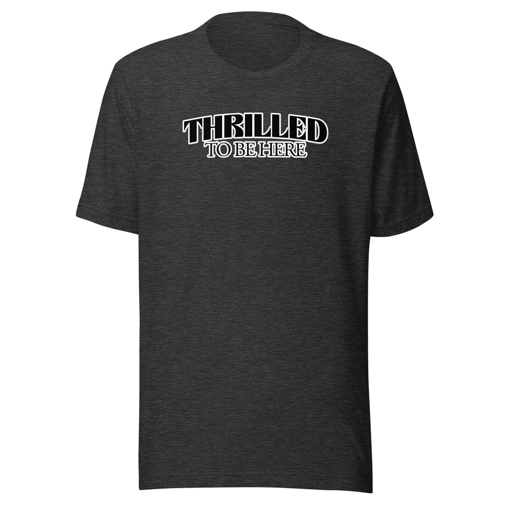 Thrilled to Be Here T-Shirt