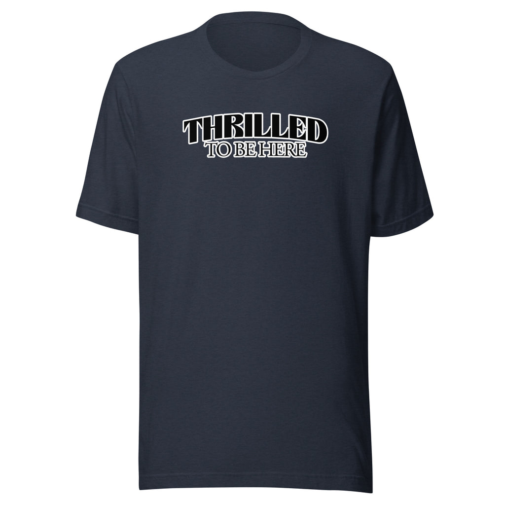 Thrilled to Be Here T-Shirt