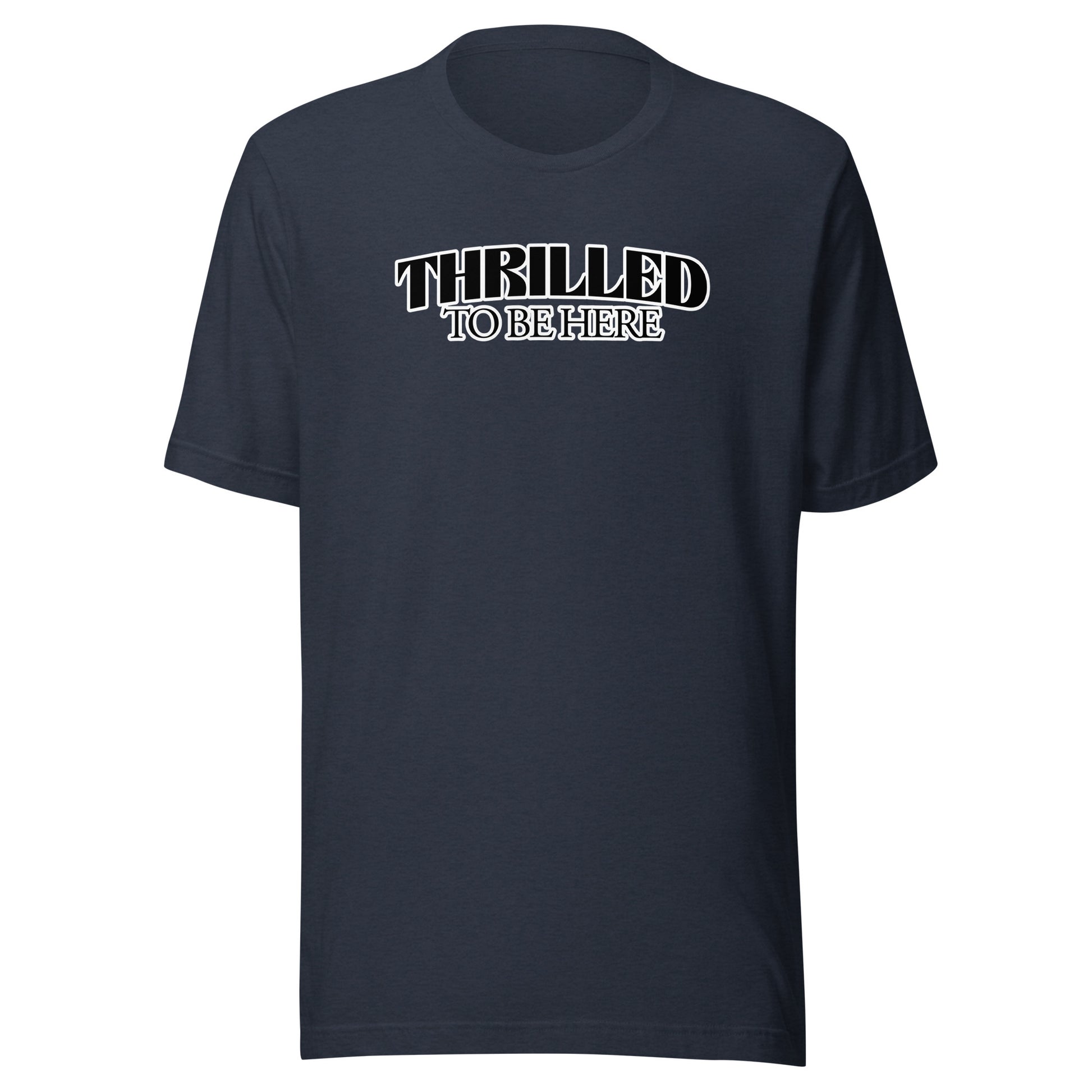 Thrilled to Be Here T-Shirt