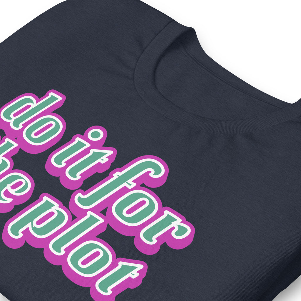 Do It for the Plot T-Shirt