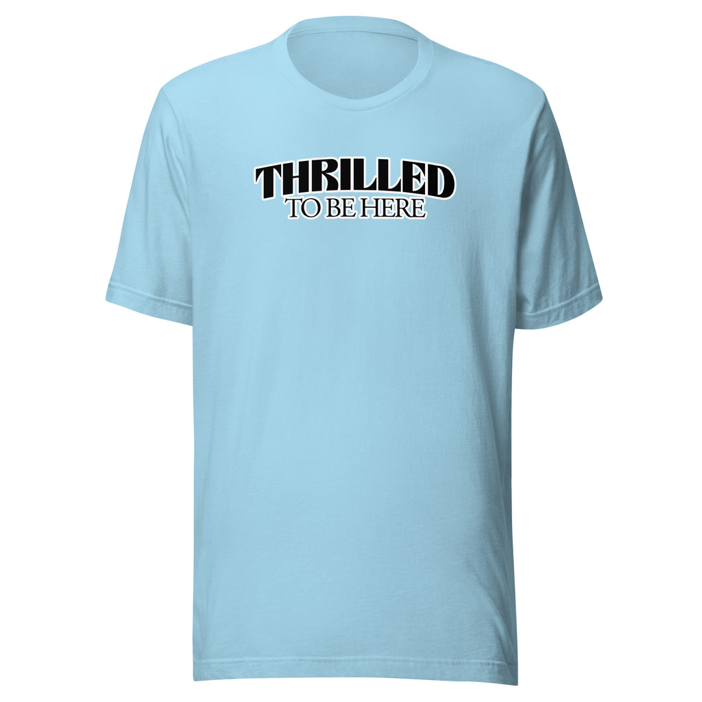 Thrilled to Be Here T-Shirt