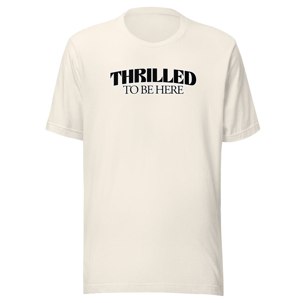 Thrilled to Be Here T-Shirt
