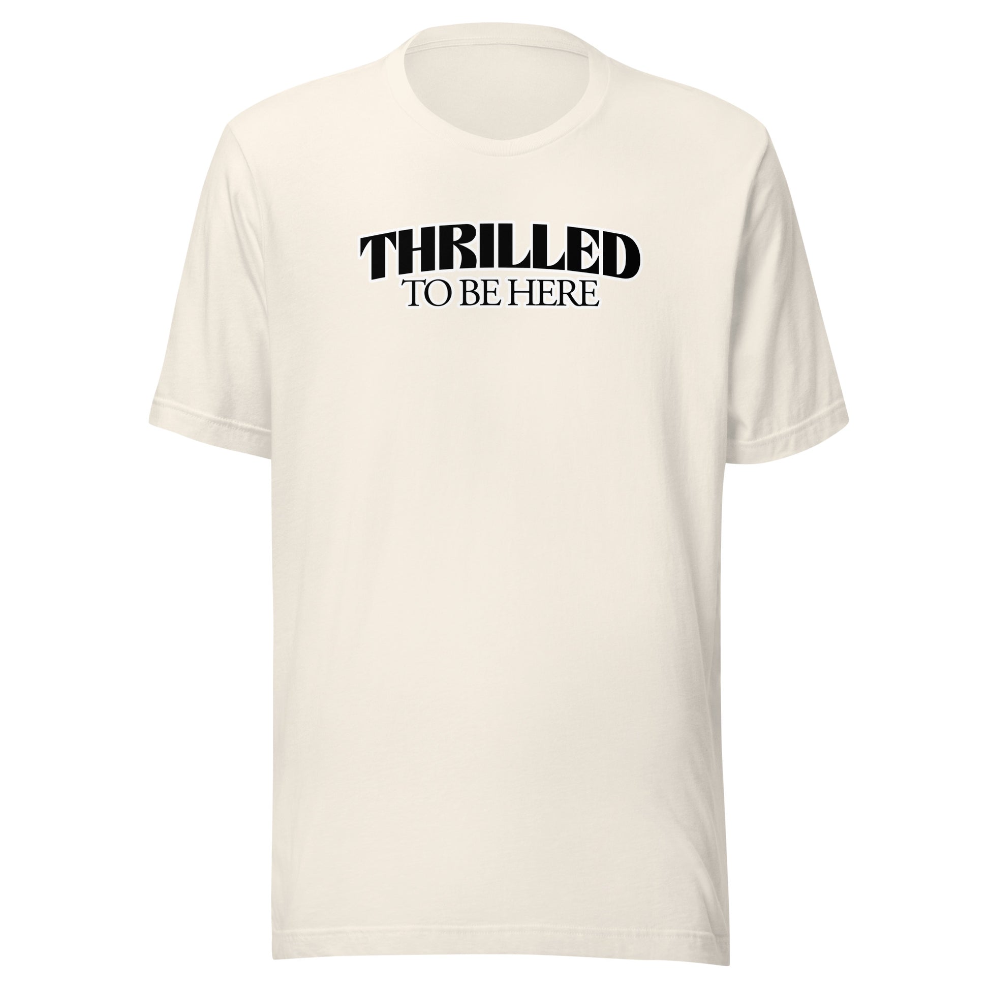 Thrilled to Be Here T-Shirt