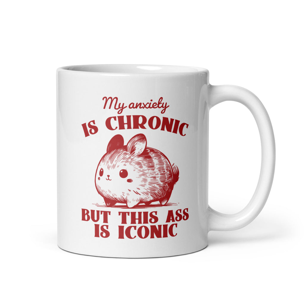 My Anxiety is Chronic, But This Ass is Iconic