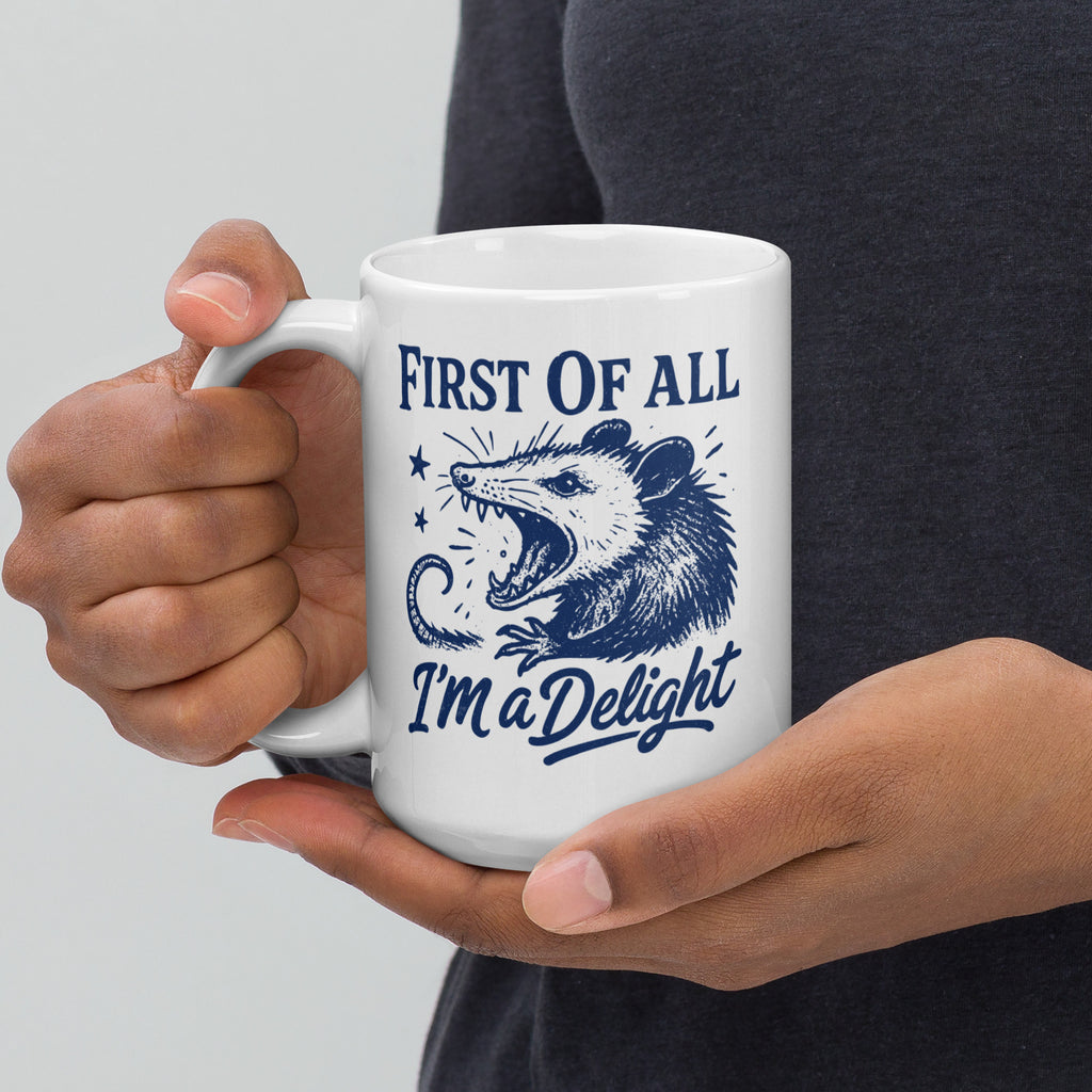 First of All I'm a Delight - Coffee Mug - 11oz, 15oz, 20oz