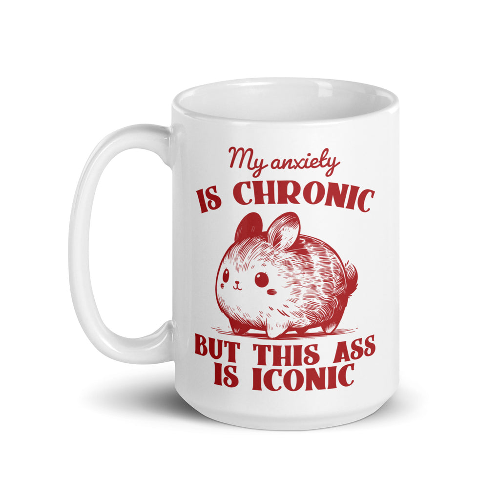 My Anxiety is Chronic, But This Ass is Iconic