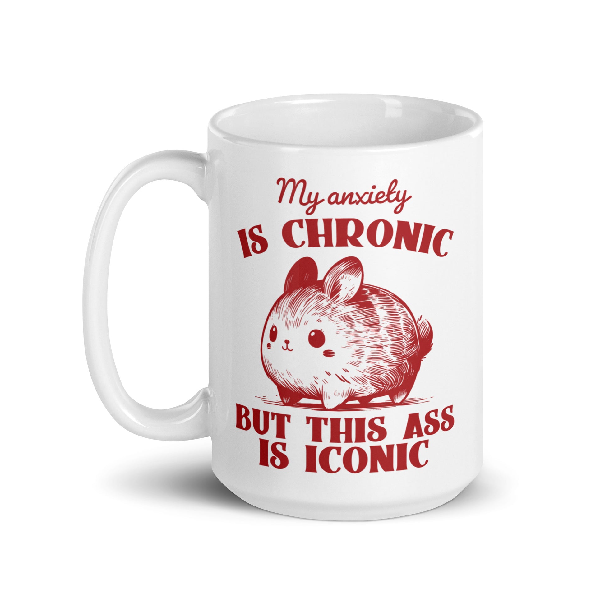 My Anxiety is Chronic, But This Ass is Iconic