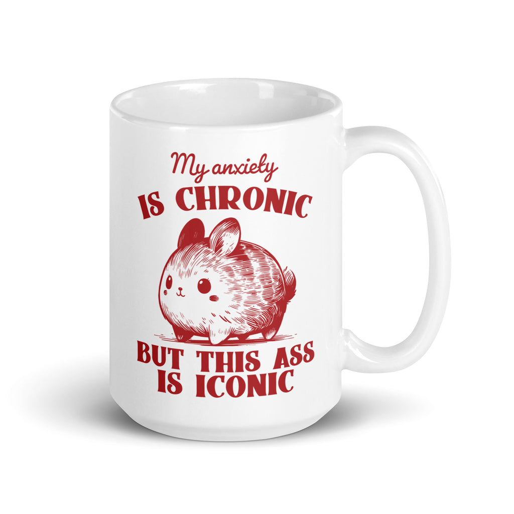 My Anxiety is Chronic, But This Ass is Iconic