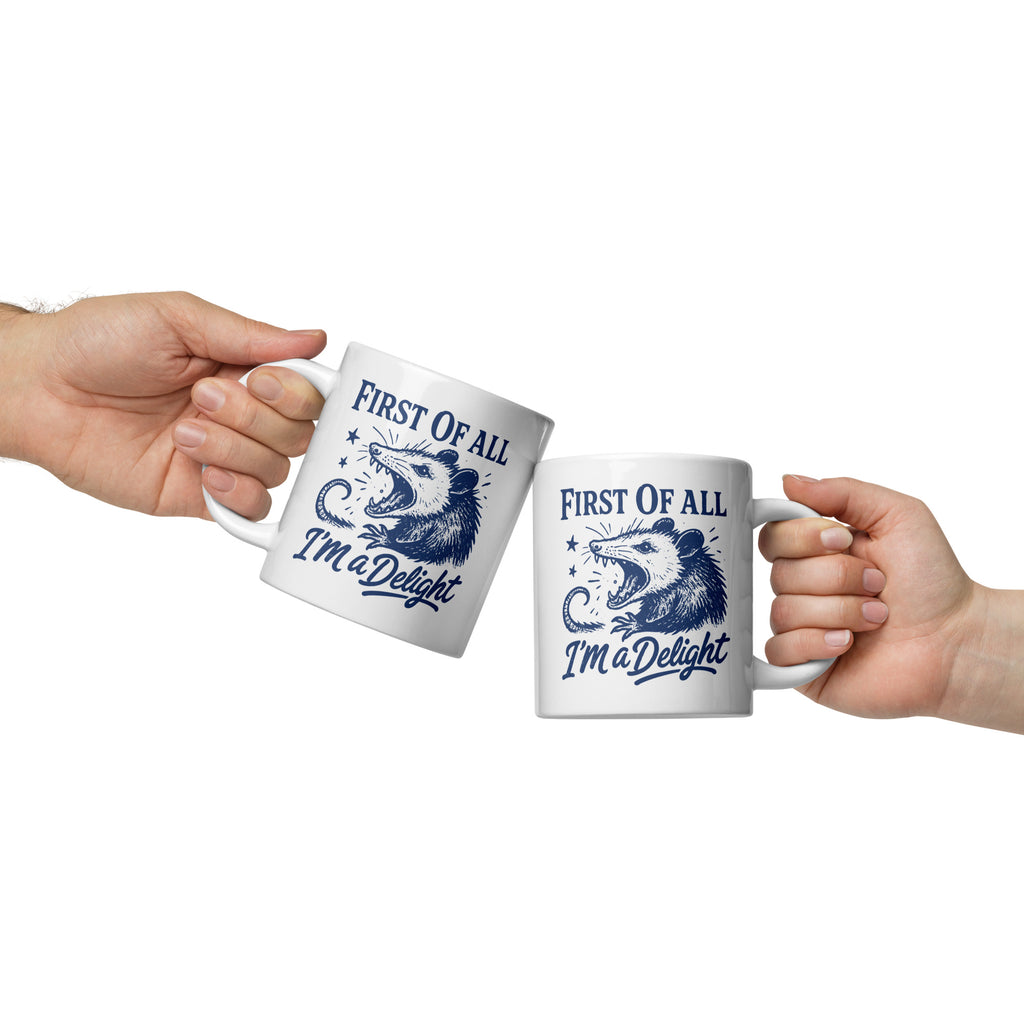 First of All I'm a Delight - Coffee Mug - 11oz, 15oz, 20oz