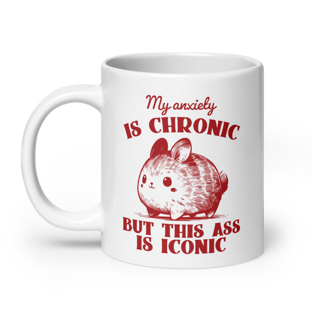 My Anxiety is Chronic, But This Ass is Iconic