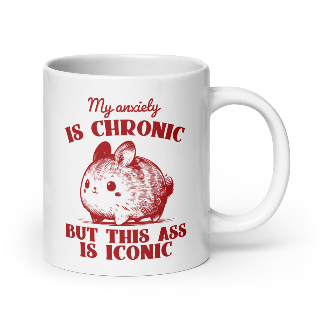 My Anxiety is Chronic, But This Ass is Iconic
